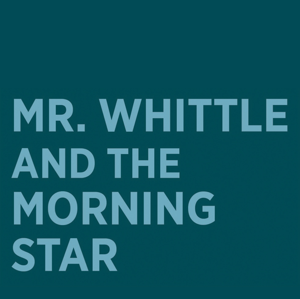 Mr. Whittle and The Morning Star