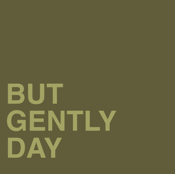 But Gently Day